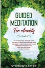 Guided Meditation For Anxiety : The mindfulness beginner guide you need to reduce stress and have deep sleep. Overcome panic attacks, depression and pain with practical exercises of self-healing - Book