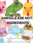 Animals Are Not Ingredients, Vegan Coloring Book for Kids : Vegan Coloring Book and Animal Coloring Book for Kids Ages 4-8 - Book
