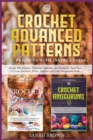 Crochet Advanced Patterns : Master The Crochet Technique Quickly and Definitely. Start Now to Create Sweaters, Scarfs, Afghans and Cute Amigurumi Dolls. [60 illustrated projects included] - Book
