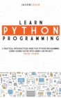 Learn Python Programming : A Practical Introduction Guide for Python Programming. Learn Coding Faster with Hands-On Project. Crash Course - Book