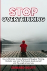 Stop Overthinking : How to Eliminate Anxiety, Stress and Negative Thinking. Declutter your Mind To feel good about yourself and the people around you - Book