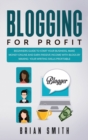Blogging For Profit : Beginners guide to start your business, make money online and earn passive income with blogs by making your writing skills profitable - Book