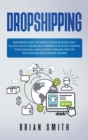 Dropshipping : Beginners guide to learn a business model that allows you to create an e-commerce without owning stock and sell using Shopify, Amazon, Ebay or your site and build passive income - Book