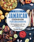 Easy Jamaican Cookbook for Beginners : Vibrant, Authentic and Tasty Recipes to Live and Eat Better at Home - Book