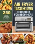 Air Fryer Toaster Oven Cookbook For Beginners - Book