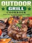 Outdoor Grill Cookbook : Simple, Easy and Delightful Barbecuing & Grilling Recipes for Outdoor - Book