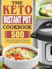 The Keto Instant Pot Cookbook : 500 Fresh and Foolproof Recipes to Lose Weight and Get Lean - Book