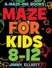 Maze for Kids 8-12 : Workbook for Kids: Games, Puzzles, and Problem-Solving - Fun and Challenging Mazes for Kids - Book