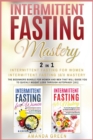 Intermittent Fasting Mastery - Intermittent Fasting For Women & Intermittent Fasting 16/8 : The beginners bundle for women and men that will guide you to quickly weight loss through autophagy - Book