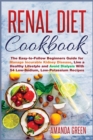 Renal Diet Cookbook : The Easy-to-Follow Beginners Guide for Manage Incurable Kidney Disease, Live a Healthy Lifestyle and Avoid Dialysis With 54 Low-Sodium, Low-Potassium Recipes - Book