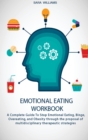 Emotional Eating Workbook : A Complete Guide To Stop Emotional Eating, Binge, Overeating, and Obesity through the proposal of multidisciplinary therapeutic strategies - Book