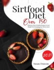 sirtfood diet 2021 : Over 150 Delicious, Easy & Healthy Recipes To Lose Weight Fast Activating Your Skinny Gene - Book