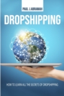 Dropshipping : How to Learn All the Secrets of Dropshipping - Book