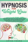 Hypnosis for Weight Loss : Stop Compulsive Eating and Sugar Craving, Reach Healthy Habits, Unlock Your Mind with Positive Affirmations, Fill Your Life with Self-Love. Eat Less with Hypnotic Gastric Ba - Book