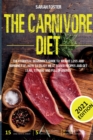 The Carnivore Diet : The Essential Beginner's Guide To Weight Loss And Burning Fat. How To Enjoy Meat-Based Recipes And Get Lean, Strong And Full Of Energy - Book