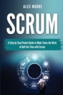Scrum : A Step by Step Pocket Guide to Make Twice the Work in Half the Time with Scrum - Book