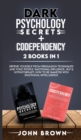 Dark Psychology Secrets + Codependency 2 Books In 1 : Defend Yourself From Persuasion Techniques And Toxic People. Emotional-Influence, Nlp & Hypnotherapy. How To Be Smarter With Emotional Intelligenc - Book
