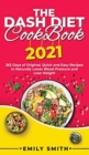 The Dash Diet Cookbook 2021 : 365 Days of Original, Quick and Easy Recipes to Naturally Lower Blood Pressure and Lose Weight - Book