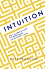 Intuition : Unlock Your Brain's Potential to Build Real Intuition and Make Better Decisions - eBook