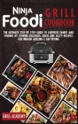 Ninja Foodi Grill Cookbook : The Ultimate Step by Step Guide to Surprise Family and Friends by Cooking Delicious, Quick and Tasty Recipes for Indoor Grilling E Air Frying - Book