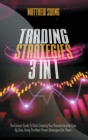 Trading Strategies : 3 Books In 1: Day Trading for Beginners + Option Trading for Beginners + Day Trading Options. The Complete Guide to Start Creating Your Passive Income Step by Step, Using the Best - Book