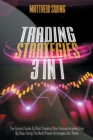 Trading Strategies : 3 Books In 1: Day Trading for Beginners + Option Trading for Beginners + Day Trading Options. The Complete Guide to Start Creating Your Passive Income Step by Step, Using the Best - Book