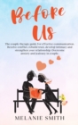 Before Us : The couple therapy guide for effective communication. Resolve conflict, rebuild trust, develop intimacy and strengthen your relationship. Overcome anxiety and jealousy in couple. - Book