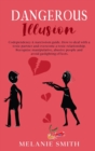 Dangerous Illusion : Codependency & narcissism guide. How to deal with a toxic partner and overcome a toxic relationship. Recognize manipulative, abusive people and avoid gas lighting effects. - Book