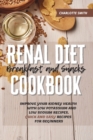 Renal Diet Breakfast and Snacks Cookbook : Improve Your Kidney Health With Low Potassium and Low Sodium Recipes. Quick and Easy Recipes for Beginners - Book