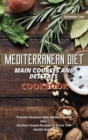 Mediterranean Diet Main Courses and Desserts Cookbook : Prevent Diseases with Mediterranean Diet. Kitchen-Tested Recipes To Boost Your Health Quickly - Book