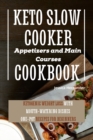 Keto Slow Cooker Appetizers and Main Courses Cookbook : Ketogenic Weight Loss With Mouth-watering Dishes. One-pot Recipes for Beginners - Book