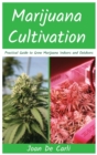 Marijuana Cultivation : Practical Guide to Grow Marijuana Indoors and Outdoors - Book