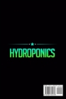 Hydroponics : Learn how to build an hydroponic gardening system for growing organic plants in water without spending too much money or time in your home or in your backyard garden all-year-round - Book