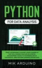 Python for Data Analysis : From the Beginner to Expert Crash Course 3.0 that will Change your Life as a Digital Programmer Thanks to the Minimalism of this Manual. Deep Machine Learning and Big Data - Book