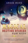 Magical Bedtime Stories For Kids : A Collection of Fairy Tales, Short, Funny, Fantasy Stories to Help Children and Toddlers Fall Asleep Fast. Develop Happiness and Say Goodbye to Sleepless Nights! - Book