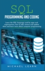 sql programming and coding : Learn the SQL Language Used by Apps and Organizations, How to Add, Remove and Update Data and Learn More about Computer Programming - Book