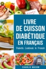 Livre De Cuisson Diabetique En Francais/ Diabetic Cookbook In French : Recettes delicieuses et equilibrees en toute simplicit - Book