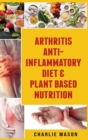 Arthritis Anti Inflammatory Diet & Plant Based Nutrition - Book