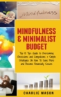 Mindfulness & Minimalist Budget : Top 10 Tips Guide to Overcoming Obsessions and Compulsions & Simple Strategies On How To Save More and Become Financially Secure: Top 10 Tips Guide to Overcoming Obse - Book