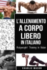 L'Allenamento a Corpo Libero In italiano/ Bodyweight Training In Italian : Come Usare la Ginnastica Calistenica per Diventare Piu Forti e Piu in Forma - Book