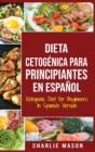 Dieta cetogenica para principiantes En Espanol/ Ketogenic Diet for Beginners In Spanish Version - Book