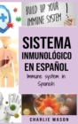 Sistema Inmunologico En Espanol/ Immune System In Spanish : Aumenta el sistema inmunologico, cura tu intestino y limpia tu cuerpo de forma natural - Book