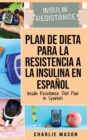 Plan De Dieta Para La Resistencia A La Insulina En Espanol/Insulin Resistance Diet Plan in Spanish : Guia sobre como acabar con la diabetes (Spanish Edition) - Book