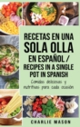 Recetas en Una Sola Olla En Espanol/ Recipes in a single pot in Spanish : Comidas deliciosas y nutritivas para cada ocasion (Spanish Edition) - Book