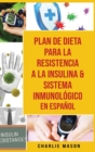 Plan De Dieta Para La Resistencia A La Insulina & Sistema Inmunologico En Espanol - Book