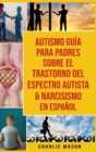 Autismo Guia Para Padres Sobre El Trastorno Del Espectro Autista & Narcisismo En Espanol - Book