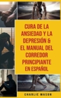 Cura De La Ansiedad Y La Depresion & El Manual Del Corredor Principiante En Espanol - Book