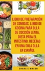 Libro De Preparacion De Comidas & Libro De Cocina Para Olla De Coccion Lenta & Dieta Para El Intestino & Recetas En Una Sola Olla En Espanol - Book