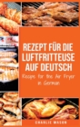 Rezept fur die Luftfritteuse auf Deutsch/ Recipe for the Air Fryer in German - Book