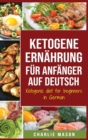 Ketogene Ernahrung fur Anfanger auf Deutsch/ Ketogenic diet for beginners in German - Book